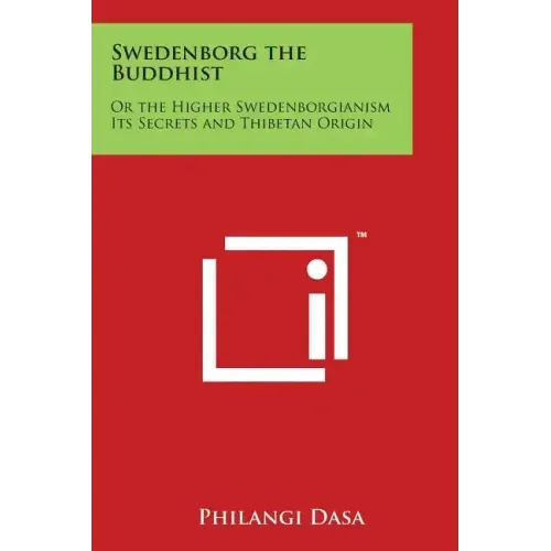 Swedenborg the Buddhist: Or the Higher Swedenborgianism Its Secrets and Thibetan Origin - Paperback