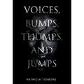Voices, Bumps, Thumps, and Jumps - Hardcover