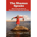 The Shaman Speaks: How to Use the Power of Shamanism to Heal Your Life Now - Paperback | Books | Wiccan Center