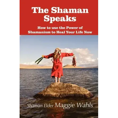 The Shaman Speaks: How to Use the Power of Shamanism to Heal Your Life Now - Paperback | Books | Wiccan Center