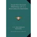Selected Occult Writings Of S. L. MacGregor Mathers - Hardcover | Books | Wiccan Center