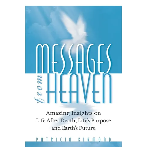 Messages from Heaven: Amazing Insights on Life After Death, Life's Purpose and Earth's Future - Paperback | Books | Wiccan Center