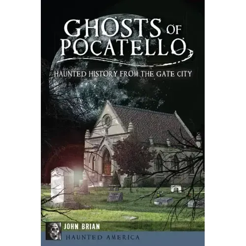 Ghosts of Pocatello: Haunted History from the Gate City - Paperback | Books | Wiccan Center