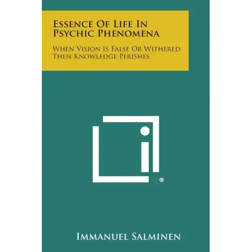 Essence of Life in Psychic Phenomena: When Vision Is False or Withered Then Knowledge Perishes - Paperback