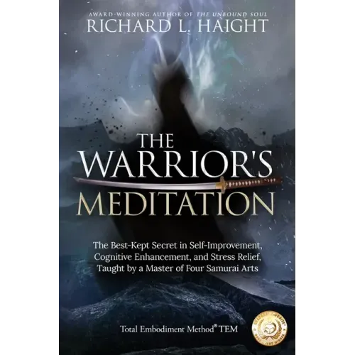 The Warrior's Meditation: The Best-Kept Secret in Self-Improvement, Cognitive Enhancement, and Stress Relief, Taught by a Master of Four Samurai Arts - Paperback