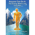Anyone Can Do It: The Energy Matrix and Tong Ren: An Exciting Complementary Form of Energy Healing For All Chronic Illnesses - Paperback | Books | Wiccan Center