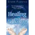 Healing with Energy: The Definitive Guide to Hands-On Techniques from a Master