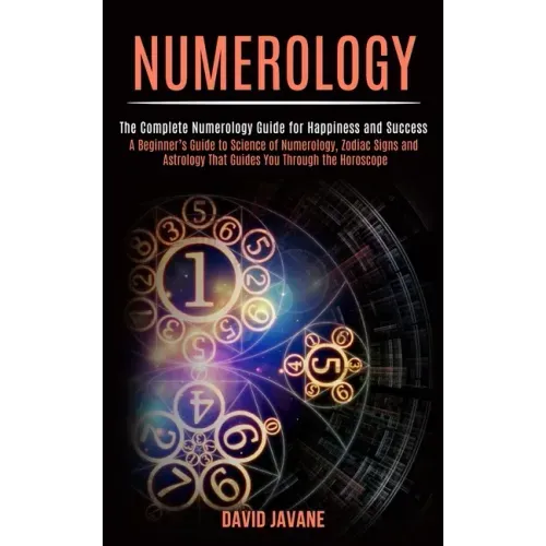 Numerology: A Beginner's Guide to Science of Numerology, Zodiac Signs and Astrology That Guides You Through the Horoscope (The Com - Paperback | Books | Wiccan Center
