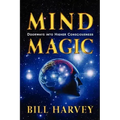 Mind Magic: Doorways into Higher Consciousness