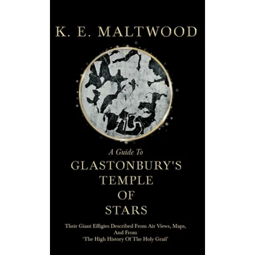 A Guide To Glastonbury's Temple Of Stars - Their Giant Effigies Described From Air Views, Maps, And From 'The High History Of The Holy Grail' - Hardcover | Books | Wiccan Center