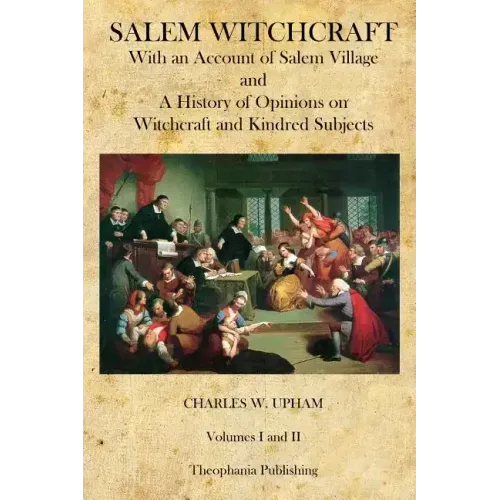 Salem Witchcraft: With an Account of Salem Village and a History of Opinions on Witchcraft and Kindred Subjects - Paperback | Books | Wiccan Center