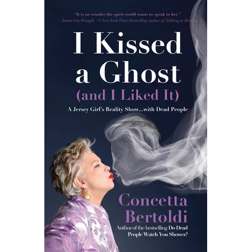 I Kissed a Ghost (and I Liked It): A Jersey Girl's Reality Show . . . with Dead People (for Fans of Do Dead People Watch You Shower or Inside the Othe - Hardcover | Books | Wiccan Center