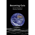Becoming Gaia: On the Threshold of Planetary Initiation - Paperback