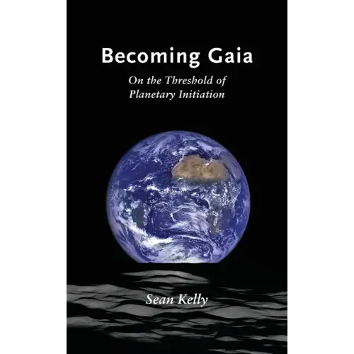 Becoming Gaia: On the Threshold of Planetary Initiation - Paperback