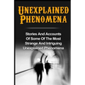 Unexplained Phenomena: Stories And Accounts Of Some Of The Most Strange And Intriguing Unexplained Phenomena - Paperback | Books | Wiccan Center