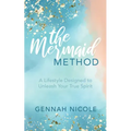 The Mermaid Method: A Lifestyle Designed to Unleash Your True Spirit - Paperback | Books | Wiccan Center