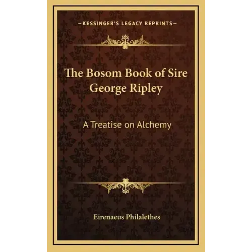 The Bosom Book of Sire George Ripley: A Treatise on Alchemy - Hardcover