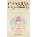Chakras for Beginners: 101 Things You Need To Know About Chakras. The Ultimate Beginners Guide to Awaken, Balance and Self Heal Through the P - Paperback | Books | Wiccan Center