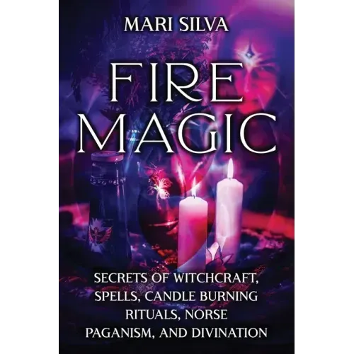 Fire Magic: Secrets of Witchcraft, Spells, Candle Burning Rituals, Norse Paganism, and Divination - Paperback | Books | Wiccan Center