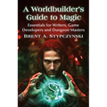 A Worldbuilder's Guide to Magic: Essentials for Writers, Game Developers and Dungeon Masters - Paperback | Books | Wiccan Center