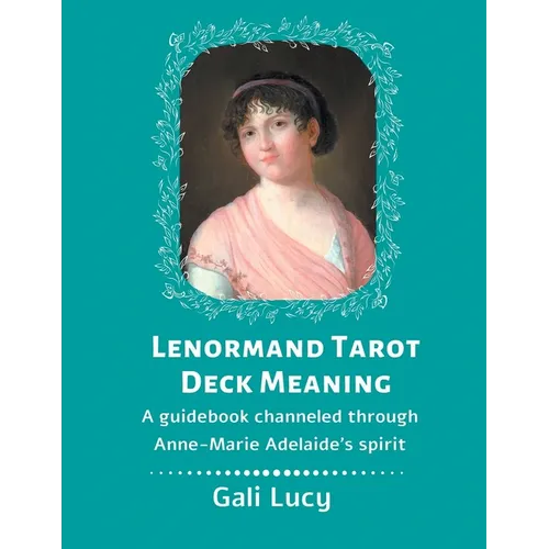 Lenormand Tarot Deck Meaning: A Guidebook Channeled Through Anne-Marie Adelaide's Spirit - Paperback | Books | Wiccan Center