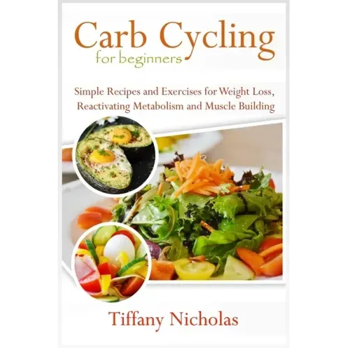 Carb Cycling for Beginners: Simple Recipes and Exercises for Weight Loss, Reactivating Metabolism and Muscle Building (2020) - Paperback | Books | Wiccan Center