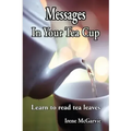 Messages in Your Tea Cup: Learn to Read Tea Leaves - Paperback | Books | Wiccan Center