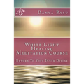 White Light Healing Meditation Course: Return To Your Inner Divine - Paperback | Books | Wiccan Center