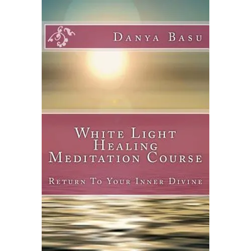 White Light Healing Meditation Course: Return To Your Inner Divine - Paperback | Books | Wiccan Center