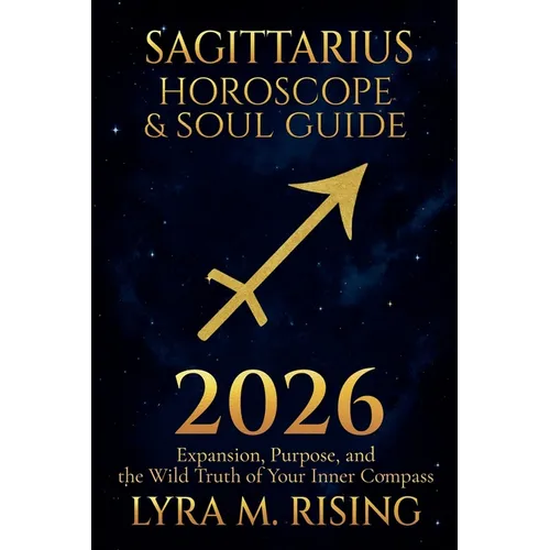 Sagittarius Horoscope & Soul Guide for 2026: Expansion, Purpose, and the Wild Truth of Your Inner Compass - Paperback | Books | Wiccan Center