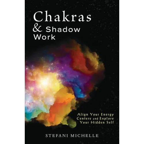 Chakras & Shadow Work: Align Your Energy Centers and Explore Your Hidden Self - Paperback | Books | Wiccan Center