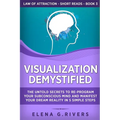 Visualization Demystified: The Untold Secrets to Re-Program Your Subconscious Mind and Manifest Your Dream Reality in 5 Simple Steps - Paperback | Books | Wiccan Center