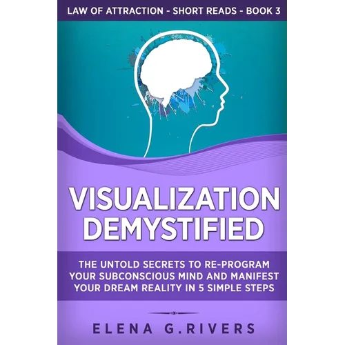 Visualization Demystified: The Untold Secrets to Re-Program Your Subconscious Mind and Manifest Your Dream Reality in 5 Simple Steps - Paperback | Books | Wiccan Center