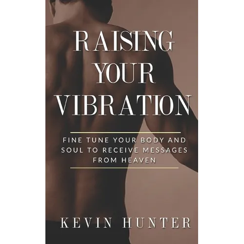 Raising Your Vibration: Fine Tune Your Body and Soul to Receive Messages from Heaven - Paperback | Books | Wiccan Center