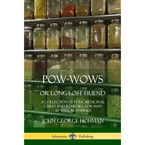 Pow-Wows, or Long-Lost Friend: A Collection of Folk Medicinal Cures and Remedies, for Man as Well as Animals - Paperback | Books | Wiccan Center