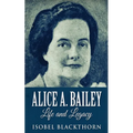 Alice A. Bailey - Life and Legacy - Paperback | Books | Wiccan Center