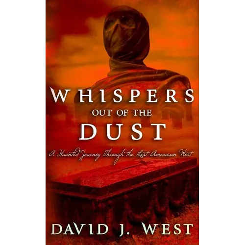 Whispers Out Of The Dust: A Haunted Journey Through The Lost American West - Paperback | Books | Wiccan Center