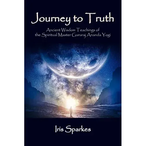 Journey to Truth: Ancient Wisdom Teachings of the Spiritual Master Gururaj Ananda Yogi - Paperback | Books | Wiccan Center