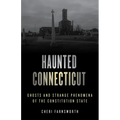 Haunted Connecticut: Ghosts and Strange Phenomena of the Constitution State - Paperback | Books | Wiccan Center