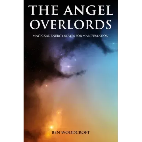 The Angel Overlords: Magickal Energy States for Manifestation - Paperback