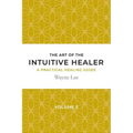The art of the intuitive healer. Volume 2: a practical healing guide - Paperback