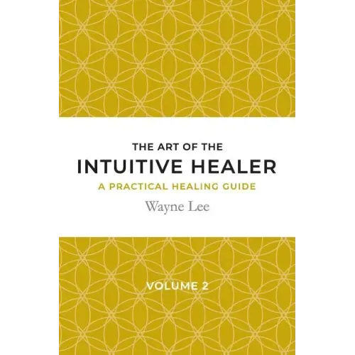 The art of the intuitive healer. Volume 2: a practical healing guide - Paperback