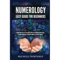 Numerology Easy Guide for Beginners: Discover Who You Are, Learn about Your Life and Uncover Your Destiny through Numerology, Astrology, Numbers and T - Paperback