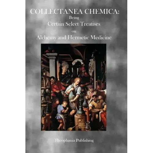 Collectanea Chemica: Being Certain Select Treatises on Alchemy and Hermetic Medicine - Paperback | Books | Wiccan Center