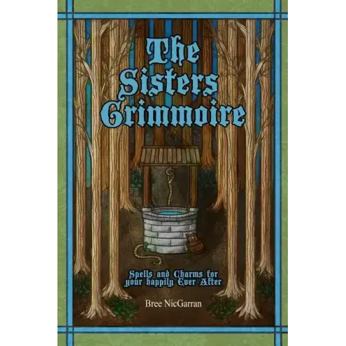 The Sisters Grimmoire: Spells and Charms for Your Happily Ever After - Paperback | Books | Wiccan Center