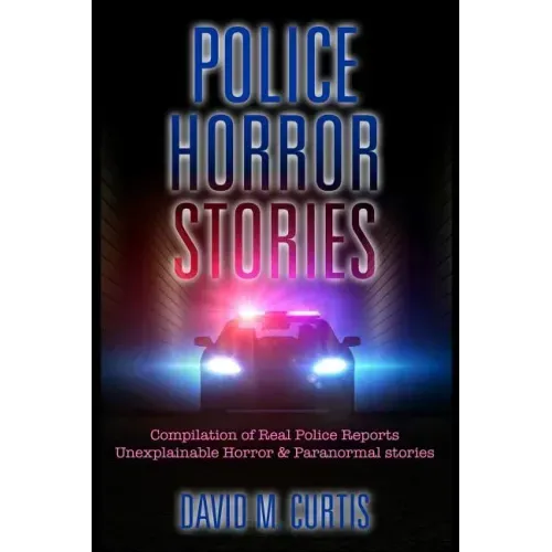 Police Horror Stories: Compilation of real Police Reports. unexplainable - Horror & Paranormal stories - Paperback | Books | Wiccan Center