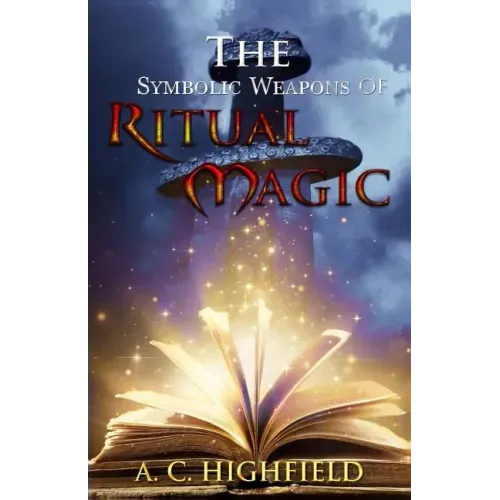 The Symbolic Weapons of Ritual Magic: A practical guide to Making and Consecrating Ceremonial Regalia - Paperback | Books | Wiccan Center
