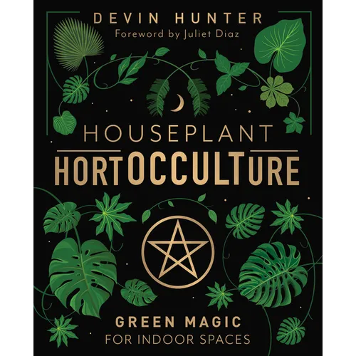 Houseplant Hortocculture: Green Magic for Indoor Spaces - Hardcover | Books | Wiccan Center