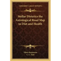 Stellar Dietetics the Astrological Road Map to Diet and Health