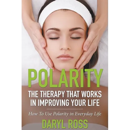 Polarity: The Therapy That Works in Improving Your Life - How to Use Polarity in Everyday Life - Paperback | Books | Wiccan Center